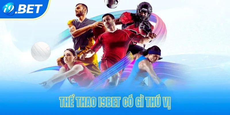 Những ưu điểm tuyệt vời có tại thể thao I9bet